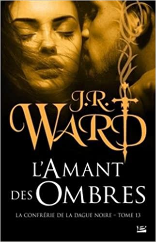 WARD JR - LA CONFRERIE DE LA DAGUE NOIRE - Tome 13 : Les Ombres  41yC41CuR1L._SX320_BO1,204,203,200_